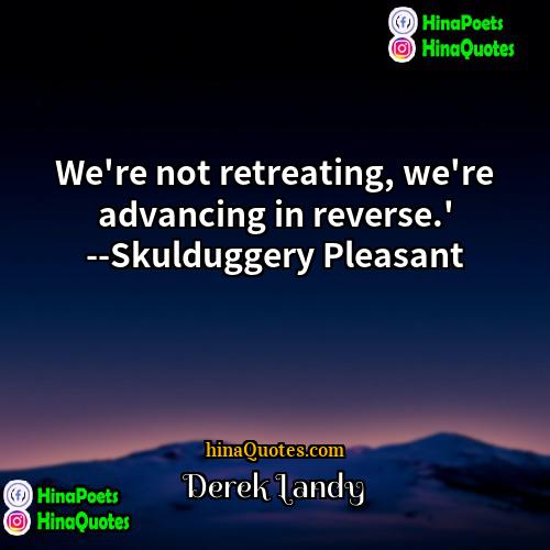 Derek Landy Quotes | We're not retreating, we're advancing in reverse.'